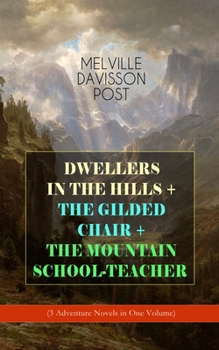 Paperback DWELLERS IN THE HILLS + THE GILDED CHAIR + THE MOUNTAIN SCHOOL-TEACHER (3 Adventure Novels in One Volume) Book