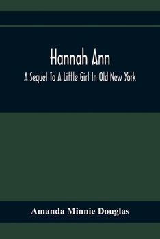 Hannah Ann: A Sequel to A Little Girl in Old New York - Book #2 of the A Little Girl