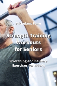 Paperback Strength Training Workouts for Seniors: Stretching and Balance Exercises for Elderly Book