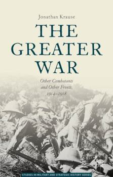 Paperback The Greater War: Other Combatants and Other Fronts, 1914-1918 Book