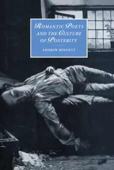 Romantic Poets and the Culture of Posterity - Book  of the Cambridge Studies in Romanticism