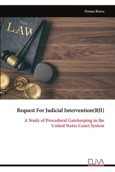 Paperback Request For Judicial Intervention(RJI): A Study of Procedural Gatekeeping in the United States Court System Book