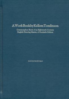 A Work Book by Kellom Tomlinson: Commonplace Book of an Eighteenth-Century English Dancing Master, a Facsimile Edition (Dance and Music Series)