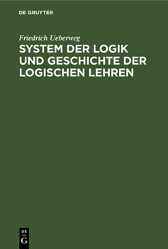 Hardcover System Der Logik Und Geschichte Der Logischen Lehren [German] Book