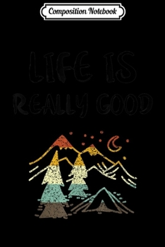 Composition Notebook: Vintage Camping Lover Life Is Really Good Retro Outdoor Gift Journal/Notebook Blank Lined Ruled 6x9 100 Pages