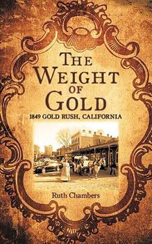 Paperback The Weight of Gold: 1849 Gold Rush, California Book