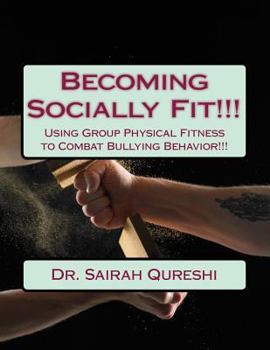 Paperback Becoming Socially Fit!!!: Using Group Physical Fitness to Combat Bullying Behavior!!! Book