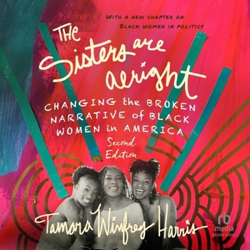 The Sisters Are Alright, Second Edition: Changing the Broken Narrative of Black Women in America