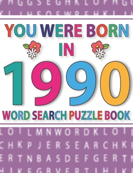 You Were Born In 1990 : Word Search Puzzle Book: Word Find Puzzle Games for Adults And Seniors
