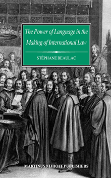 Hardcover The Power of Language in the Making of International Law: The Word Sovereignty in Bodin and Vattel and the Myth of Westphalia Book
