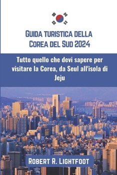 Paperback Guida turistica della Corea del Sud 2024: Tutto quello che devi sapere per visitare la Corea, da Seul all'isola di Jeju [Italian] Book