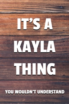 Paperback It's a Kayla Thing You Wouldn't Understand: 6x9 Dot Bullet Notebook/Journal Funny Gift Idea Book