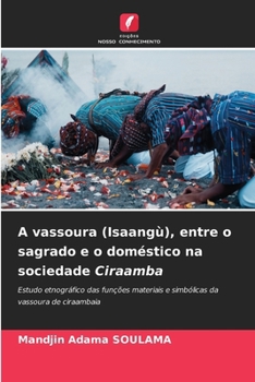 A vassoura (Isaangù), entre o sagrado e o doméstico na sociedade Ciraamba (Portuguese Edition)