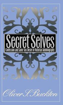 Paperback Secret Selves: Confession and Same-Sex Desire in Victorian Autobiography Book