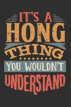 It's A Hong Thing You Wouldn't Understand: Want To Create An Emotional Moment For A Hong Family Member ? Show The Hong's You Care With This Personal ... Surname Planner Calendar Notebook Journal