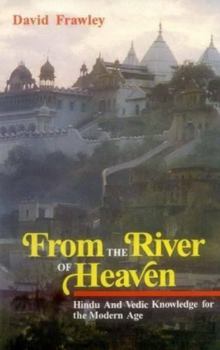 Paperback From the River of Heaven: Hindu and Vedic Knowledge for the Modern Age Book