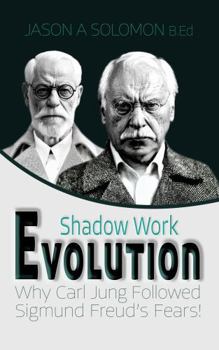 Hardcover Shadow Work Evolution: Shadow Psychology Theory Uncovering the Roots of Jungian Archetypes. Why Carl Gustav Jung Followed the Freudian Fears! (Shadow Work Psychology: A Series for Inner Truth-Seekers) Book