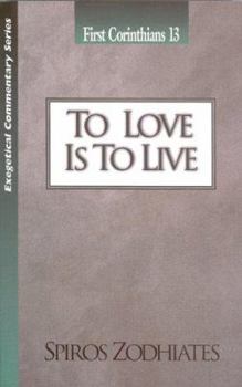 Paperback To Love Is to Live: First Corinthians Chapter Thirteen Exegetical Commentary Series Book