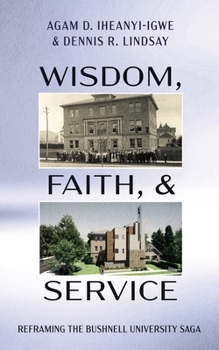 Hardcover Wisdom, Faith, and Service: Reframing the Bushnell University Saga Book