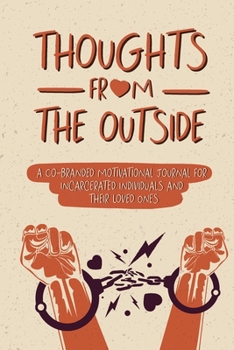 Paperback Thoughts From the Outside: A Co-Branded Motivational Journal for Incarcerated Individuals & Their Loved Ones Book