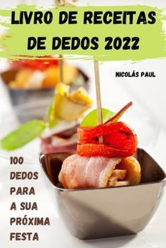 Paperback Livro de Receitas de Dedos 2022: 100 Dedos Para a Sua Próxima Festa [Portuguese] Book