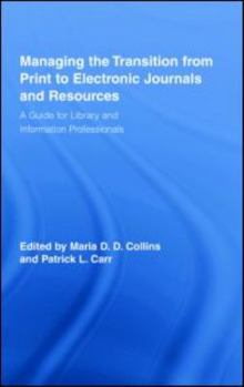 Managing the Transition from Print to Electronic Journals and Resources: A Guide for Library and Information Professionals (Routledge Studies in Library and Information Science)
