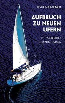 Paperback Aufbruch zu neuen Ufern: Gut vorbereitet in den Ruhestand [German] Book