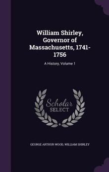 Hardcover William Shirley, Governor of Massachusetts, 1741-1756: A History, Volume 1 Book