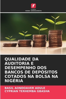 Paperback Qualidade Da Auditoria E Desempenho DOS Bancos de Depósitos Cotados Na Bolsa Na Nigéria [Portuguese] Book