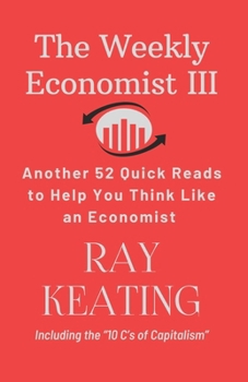 Paperback The Weekly Economist III: Another 52 Quick Reads to Help You Think Like an Economist Book