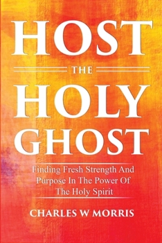 Paperback Host the Holy Ghost: Finding Fresh Strength And Purpose In The Power Of The Holy Spirit Book