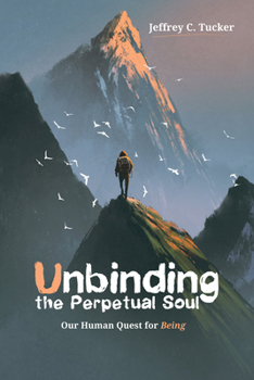 Paperback Unbinding the Perpetual Soul: Our Human Quest for Being Book
