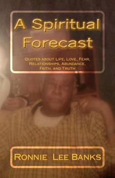 Paperback A Spiritual Forecast: Nothing Stays the Same- Quotes about Life, Love, Fear, Relationships, Abundance, Faith, and Truth Book