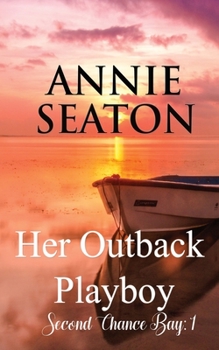 Her Outback Playboy - Book #1 of the Second Chance Bay