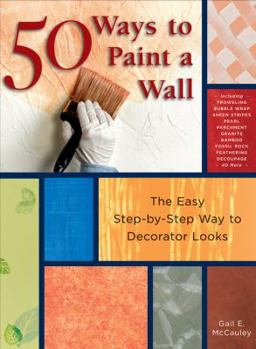 Paperback 50 Ways to Paint a Wall: Easy Techniques, Decorative Finishes, and New Looks Book