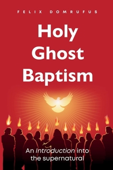 Paperback Holy Ghost Baptism: An Introduction into the Supernatural Felix Domrufus Book