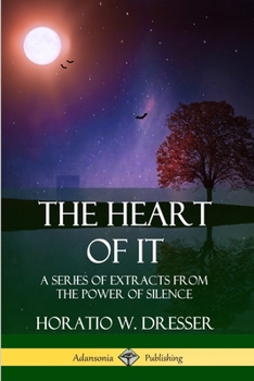 Paperback The Heart of It: A Series of Extracts from the Power of Silence Book