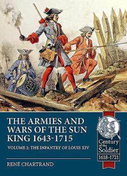 Paperback The Armies and Wars of the Sun King 1643-1715: Volume 2 - The Infantry of Louis XIV Book
