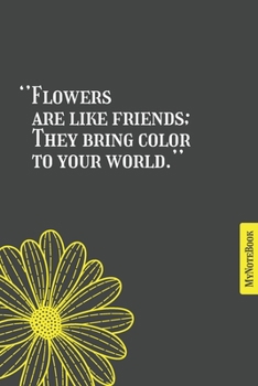 Paperback Flowers are like friends, they bring color to your world - Qoutes - Simple classic - notebook - 6 in x 9 in Book