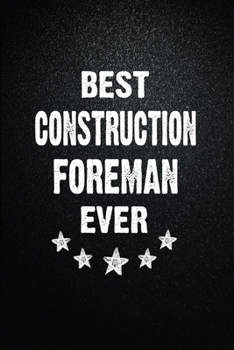Best Construction foreman Ever: 6X9 Inch- 100 Pages Blank Lined Journal Notebook Appreciation Gift. Paperback. Birthday or Christmas Gift For ... Writing Daily Routine, Journal and Hand Note