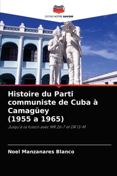 Paperback Histoire du Parti communiste de Cuba à Camagüey (1955 a 1965) [French] Book