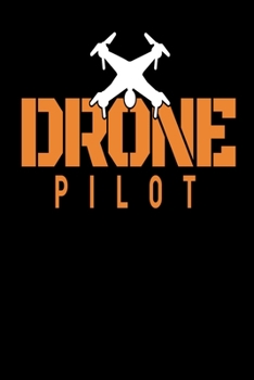Drone Pilot: Drone Notebook I Notizbuch I Calepin I Taccuino I Cuaderno I Caderno I Notitieblok I Notatnik I 6x9 I A5 I 120 Pages I Dot Grid I Diary I ... I Teacher I Students I Writing I Drawing I