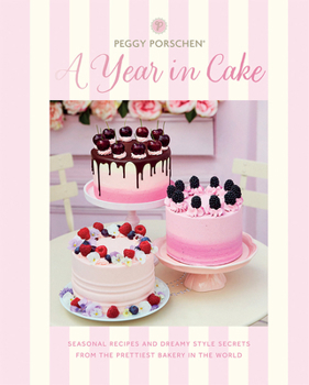 Hardcover Peggy Porschen: A Year in Cake: Seasonal Recipes and Dreamy Style Secrets from the Prettiest Bakery in the World Book