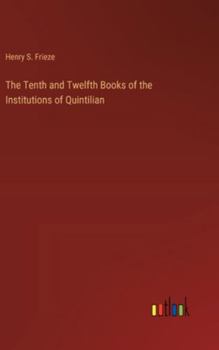 Hardcover The Tenth and Twelfth Books of the Institutions of Quintilian Book