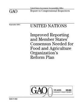 United Nations :improved reporting and member states concensus needed for Food and Agriculture Organizations reform plan : report to congressional requesters.
