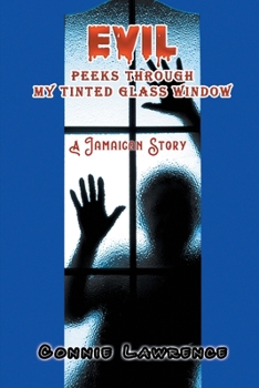 Paperback Evil Peeks Through My Tinted Glass Window: A Jamaican Story Book