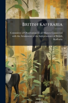 British Kaffraria, The People's Blue Book: Containing The True And Full Account Of The Political Commotion In British Kaffraria