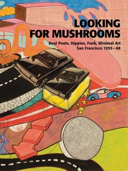 Paperback Looking for Mushrooms: Beat Poets, Hippies, Funk, Minimal Art Book