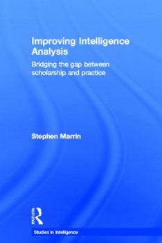 Paperback Improving Intelligence Analysis: Bridging the Gap between Scholarship and Practice Book