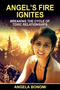 Paperback Angel's Fire Ignites: Breaking the Cycle of Toxic Relationship Book